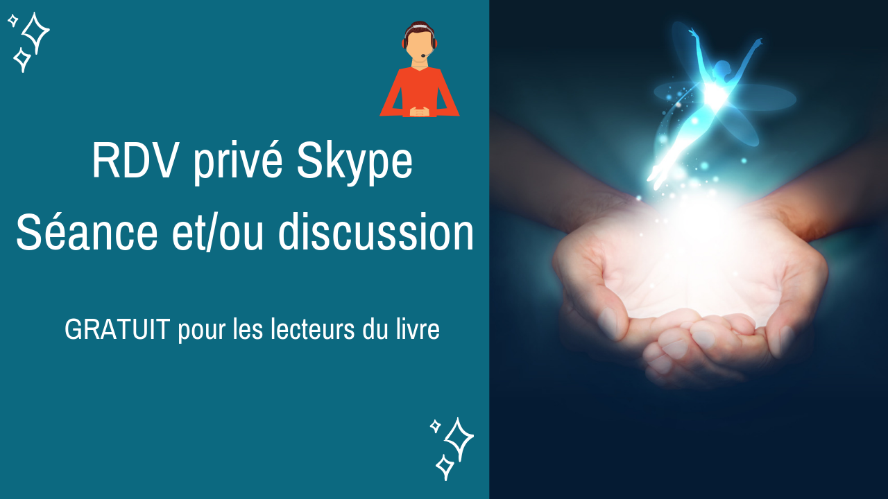 Prise de RDV Skype privé discussion et/ou Séance – Gratuit pour les lecteurs du livre…