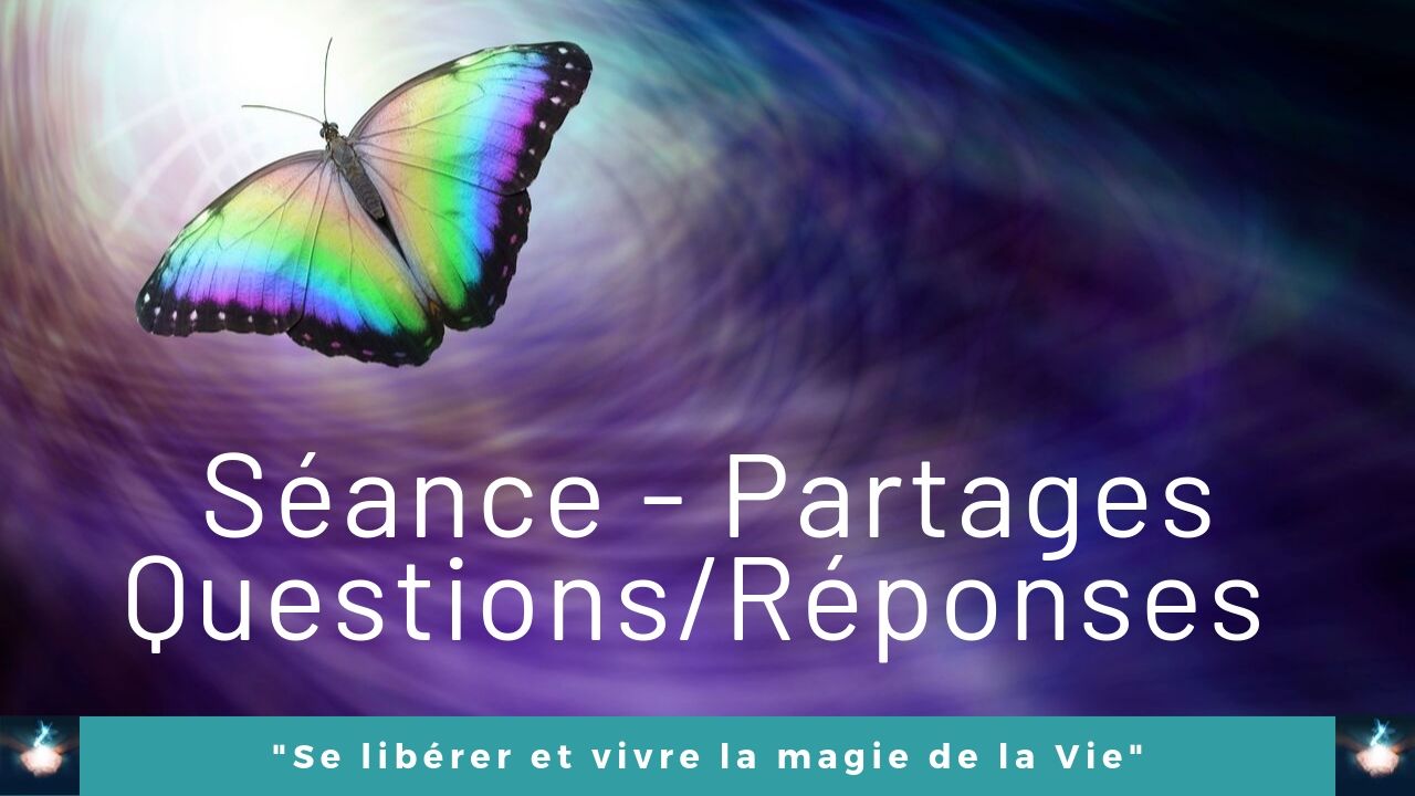 16/10/2019 Séance – Partages – Questions/Réponses « Se libérer et vivre la magie de la Vie » en accès libre pour tous