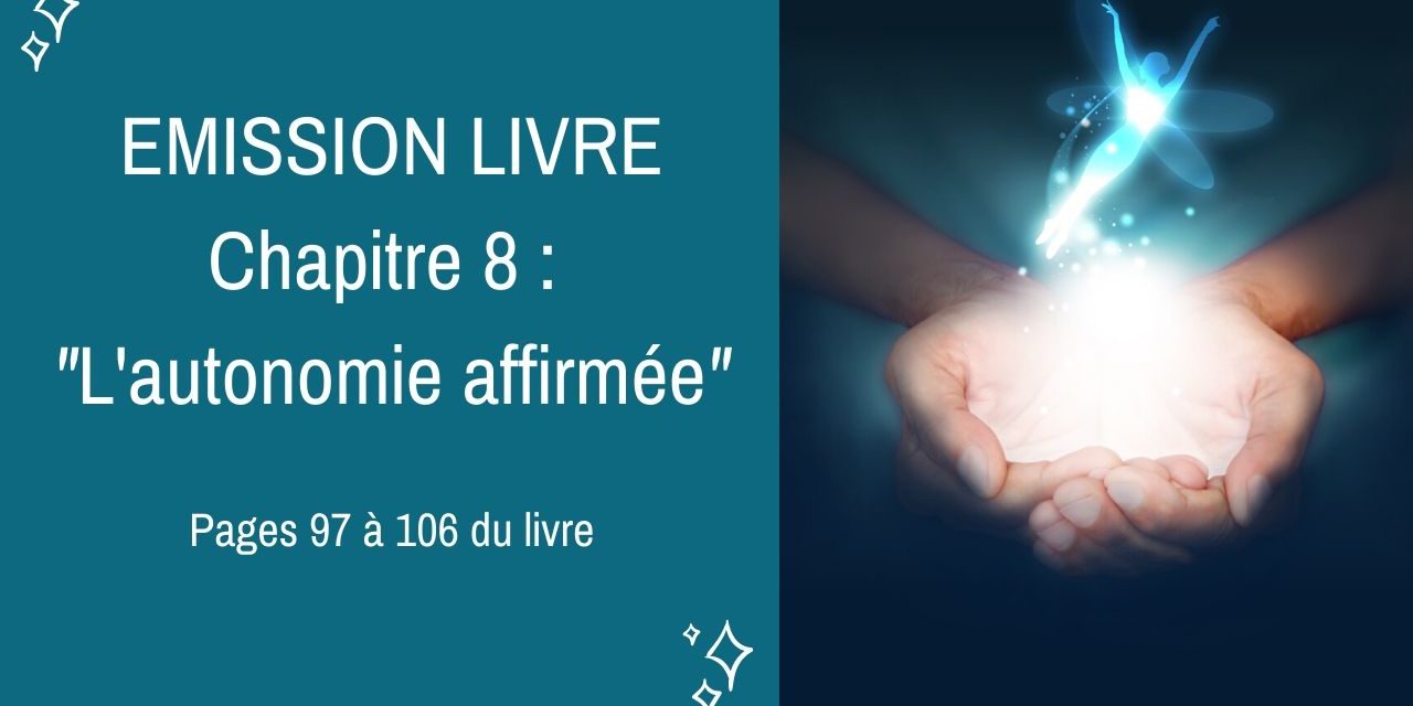 15/01/2020  Emission membres lecteurs du livre No 8 : L’autonomie affirmée – Pages 97 à 106 du livre