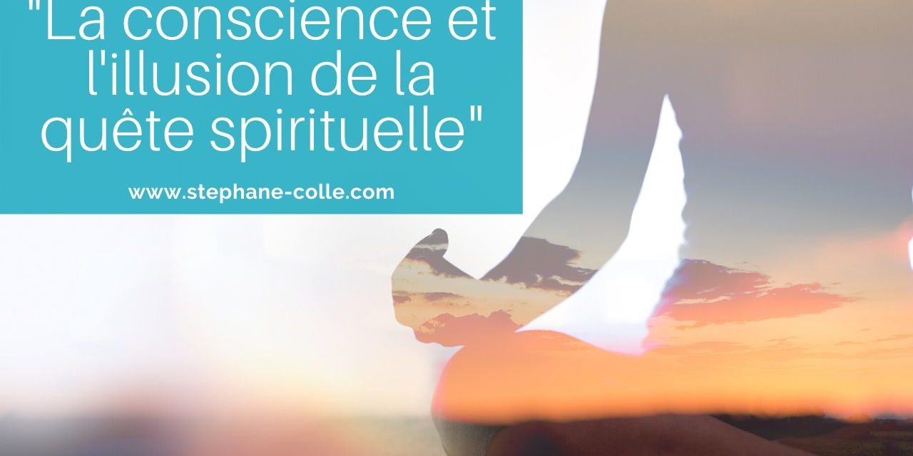 Vidéo : « La conscience et l’illusion de la quête spirituelle »