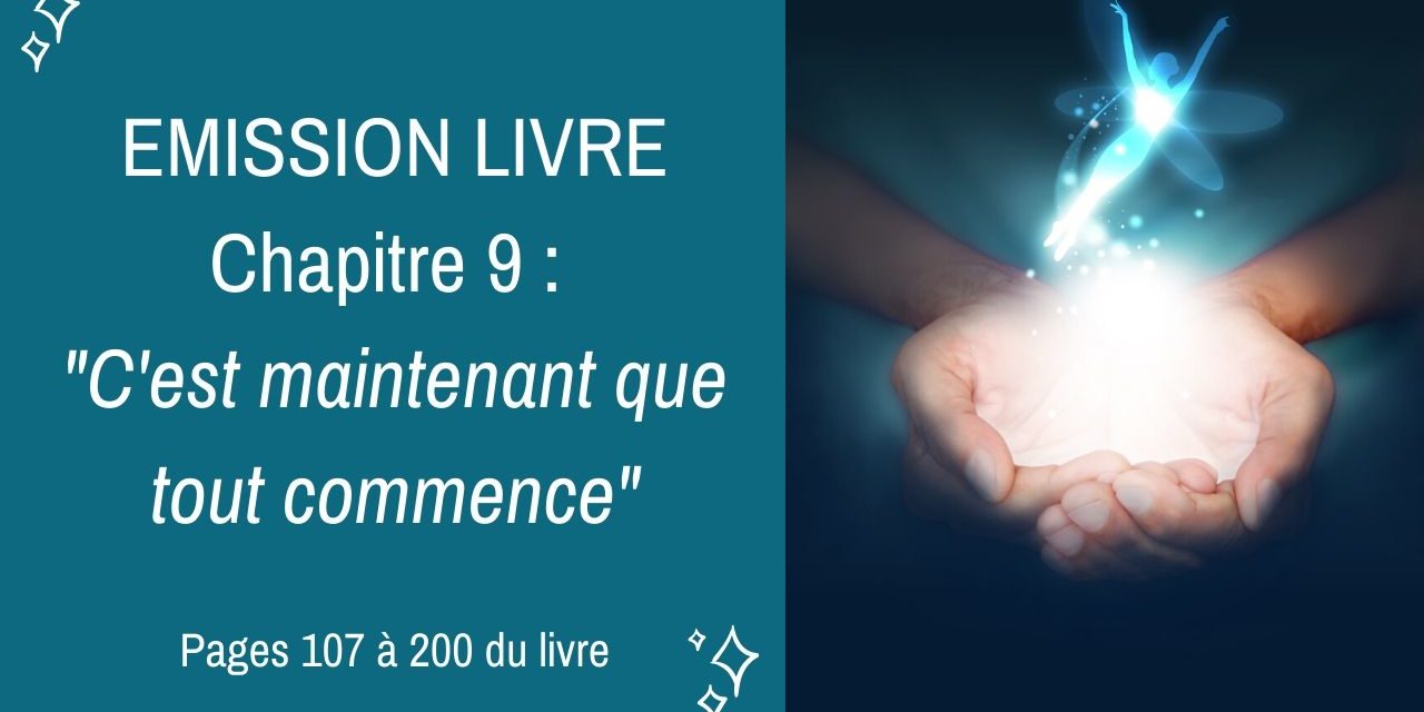 10/02/2020  Emission membres lecteurs du livre No 9 : C’est maintenant que tout commence – Pages 107 à 200 du livre