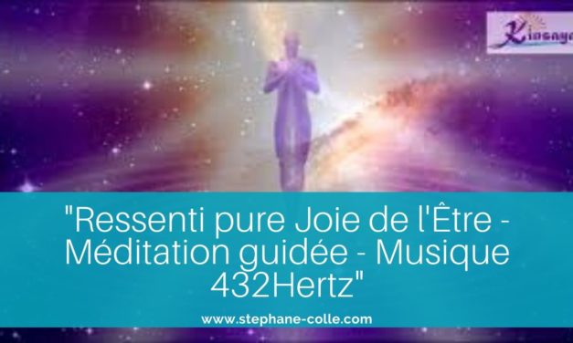 Vidéo : « Ressenti Pure Joie de l’Être » – Méditation guidée – Musique 432 hertz Claude Hernandez