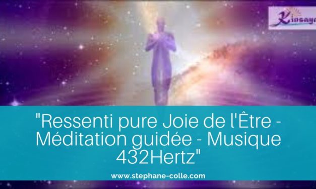 Vidéo : “Ressenti Pure Joie de l’Être” – Méditation guidée – Musique 432 hertz Claude Hernandez