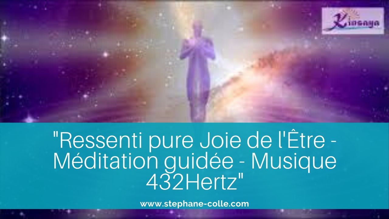 Vidéo : “Ressenti Pure Joie de l’Être” – Méditation guidée – Musique 432 hertz Claude Hernandez