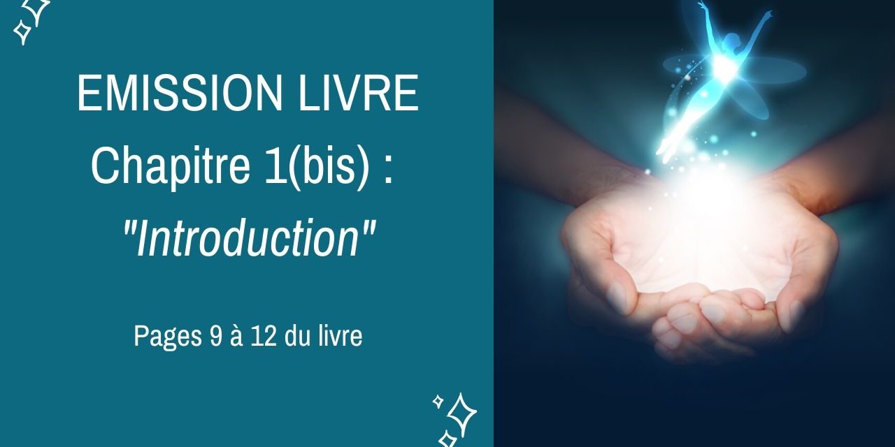 04/03/2020  : Emission membres lecteurs du livre No 1(bis) : INTRODUCTION – Pages 9 à 12 du livre