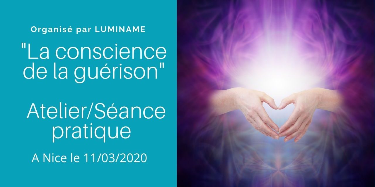 Atelier/Séance pratique “La conscience de la guérison” à Nice le 11 mars…