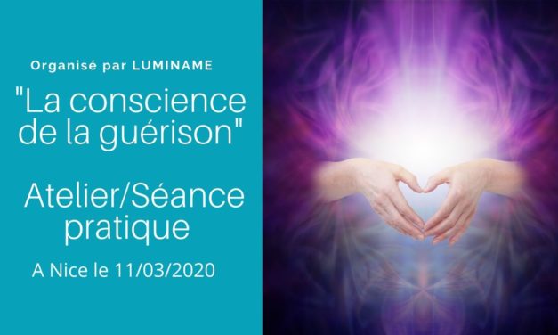Atelier/Séance pratique “La conscience de la guérison” à Nice le 11 mars…