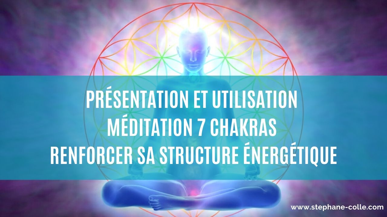 20/02/2020 Présentation et utilisation méditation guidée 7 Chakras – Renforcement structure énergétique