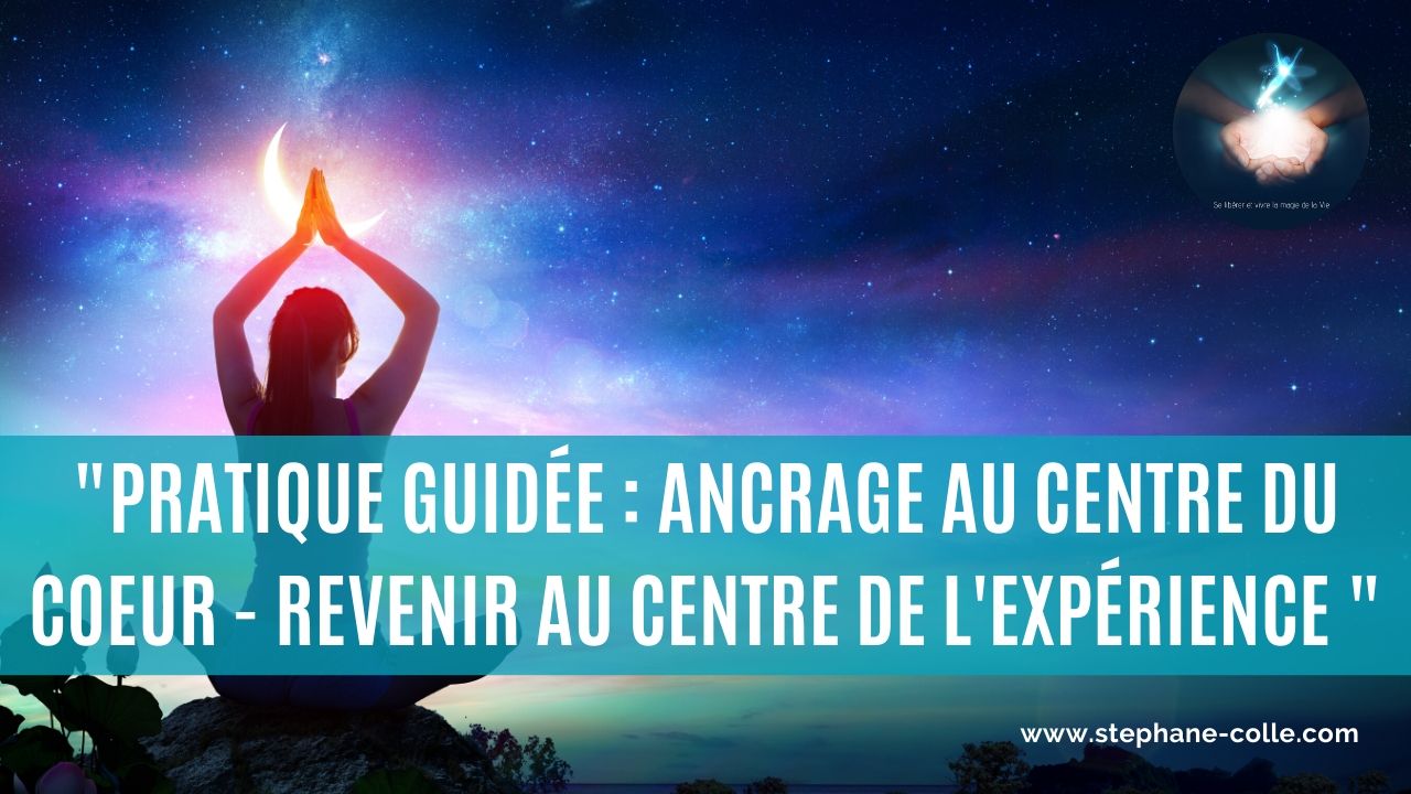 Vidéo : Pratique guidée : Ancrage au centre du Coeur – Revenir au centre de l’expérience – Kigonki Lulu 432