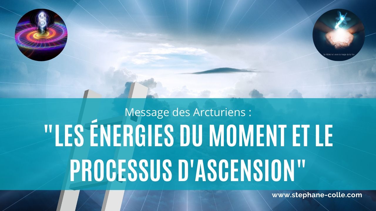 Message des Arcturiens – Les énergies du moment et le processus d’ascension vers la 5ème dimension