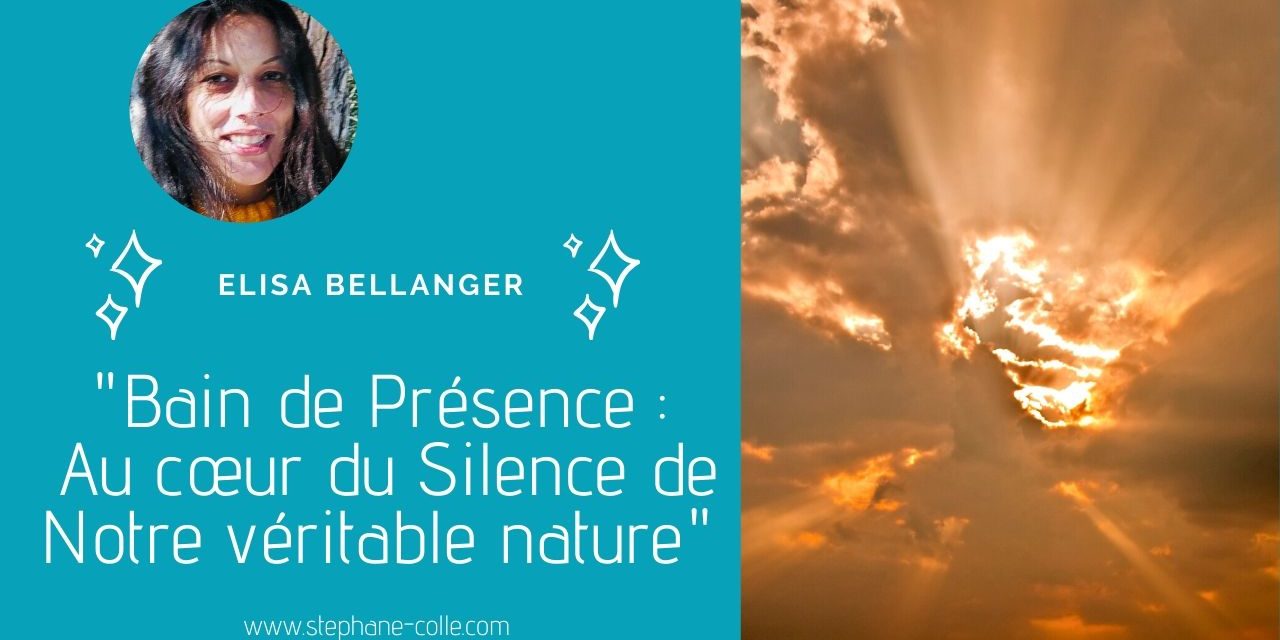 28/04/2020 “Bain de Présence : Au cœur du Silence de Notre véritable nature” en direct avec Elisa Bellanger