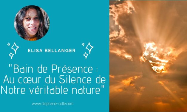 28/04/2020 « Bain de Présence : Au cœur du Silence de Notre véritable nature » en direct avec Elisa Bellanger