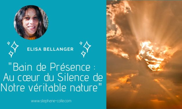 28/04/2020 “Bain de Présence : Au cœur du Silence de Notre véritable nature” en direct avec Elisa Bellanger