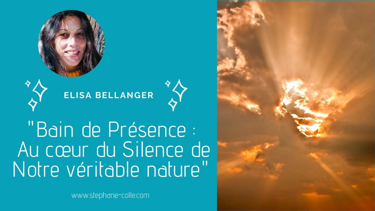 28/04/2020 “Bain de Présence : Au cœur du Silence de Notre véritable nature” en direct avec Elisa Bellanger