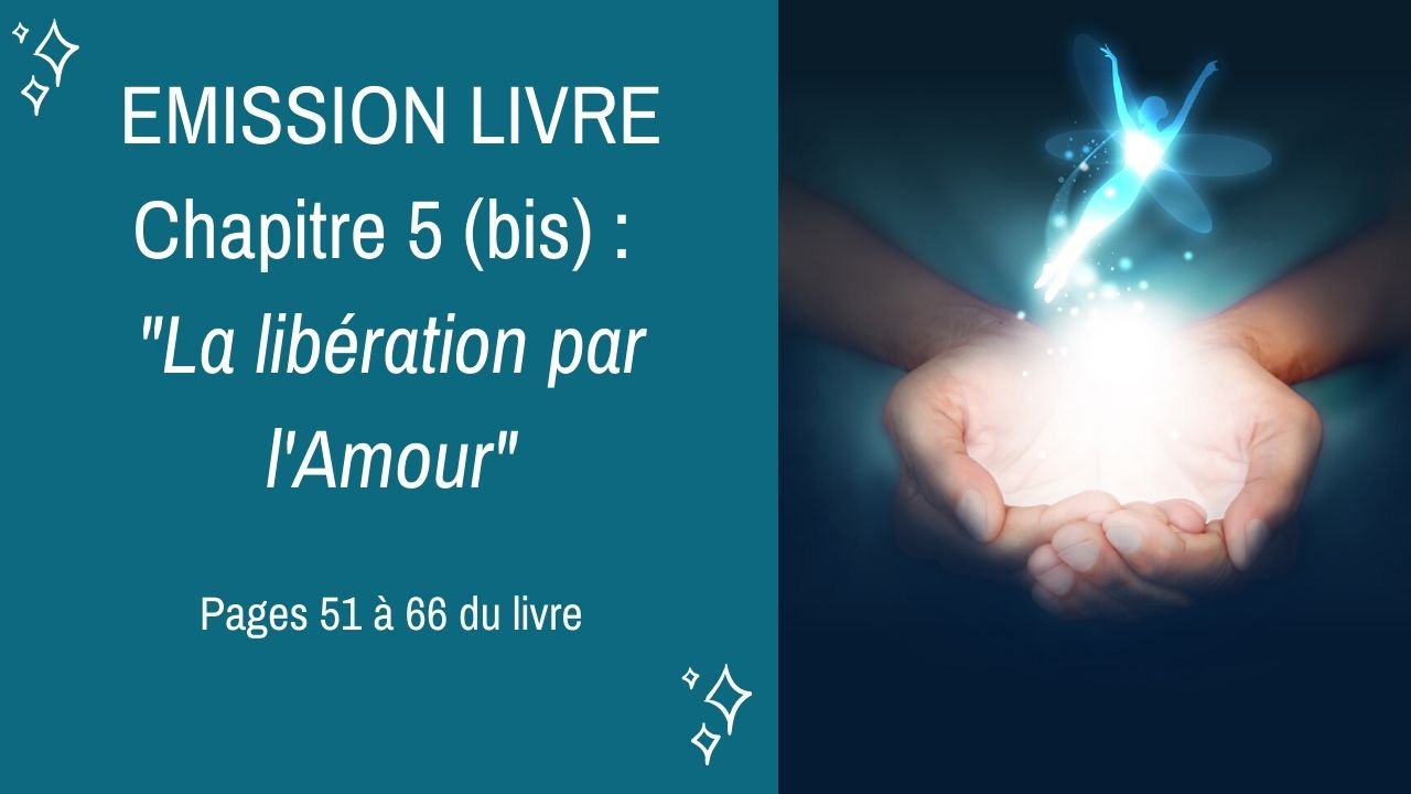 07/07/2020  : Emission membres lecteurs du livre No 5 (bis) : La libération par l’Amour – Pages 51 à 66