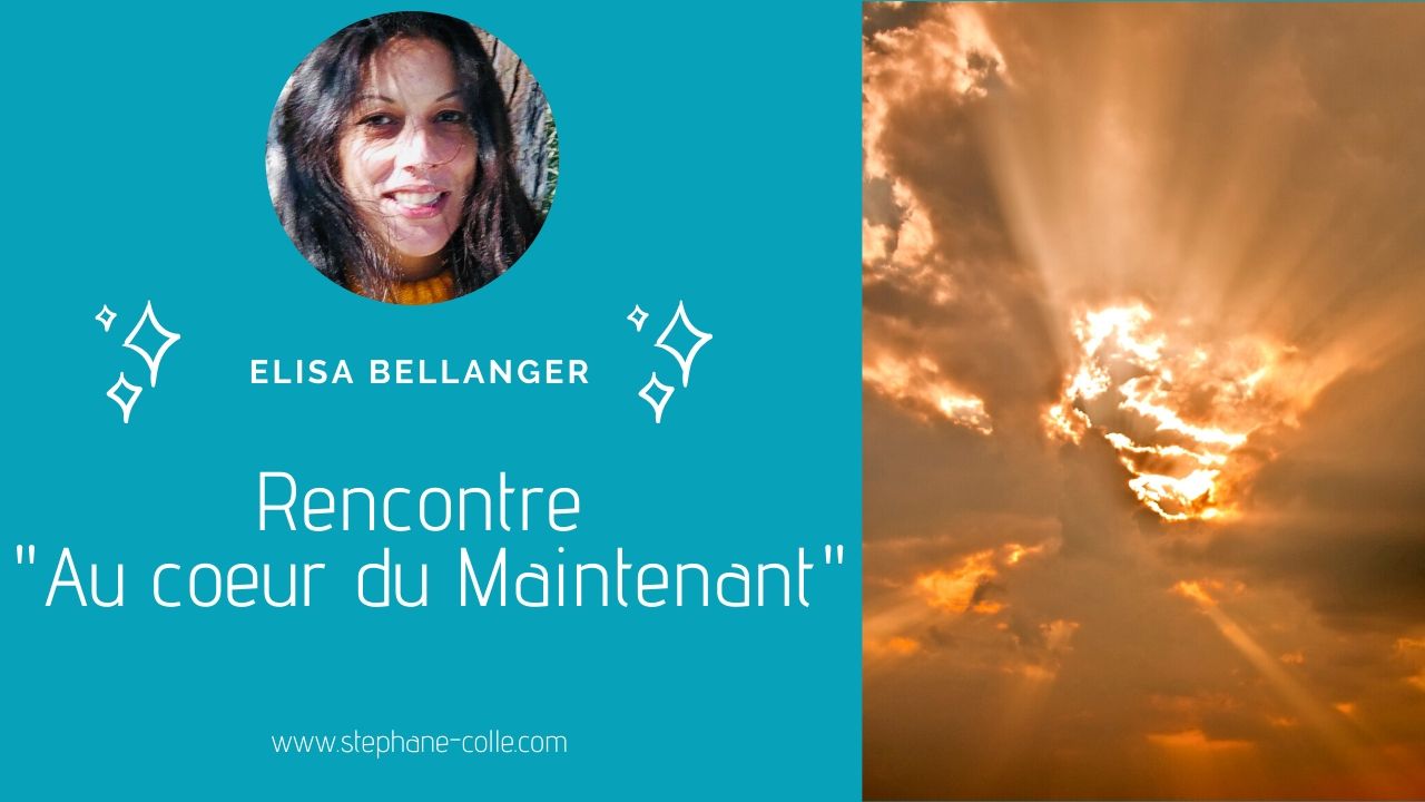 02/02/2021 Rencontre “Au coeur du Maintenant ” avec Elisa Bellanger