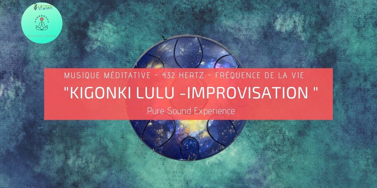 Kigonki Lulu Improvisation – Musique 432 hertz – Pure Sound Experience