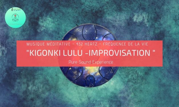 Kigonki Lulu Improvisation – Musique 432 hertz – Pure Sound Experience