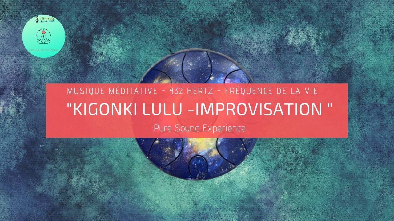 Kigonki Lulu Improvisation – Musique 432 hertz – Pure Sound Experience
