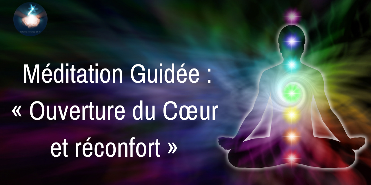 Méditation Guidée – Ouverture du Cœur et réconfort