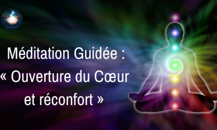 Méditation Guidée – Ouverture du Cœur et réconfort