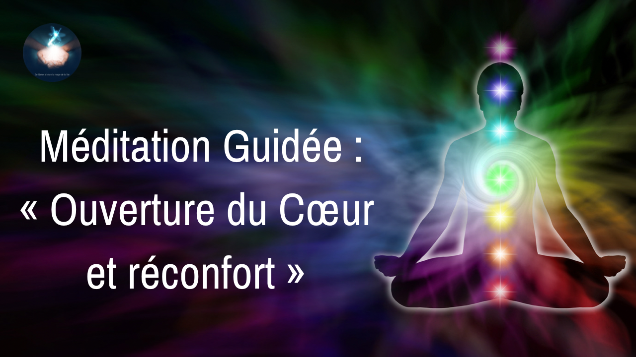 Méditation Guidée – Ouverture du Cœur et réconfort
