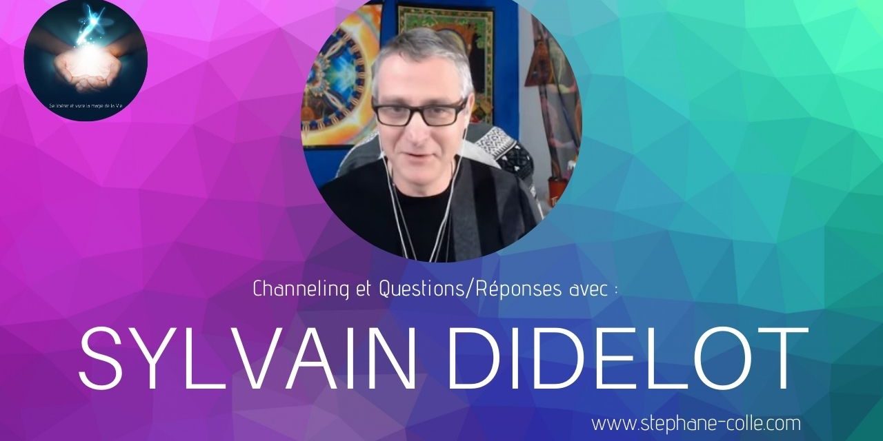 17/02/2021 Sylvain Didelot : « Questions/Réponses » et channeling en direct