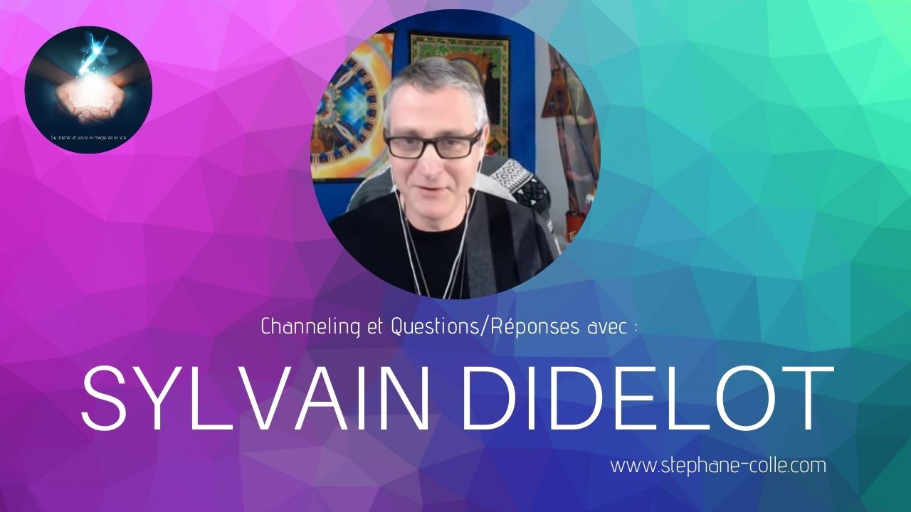 17/02/2021 Sylvain Didelot : “Questions/Réponses” et channeling en direct
