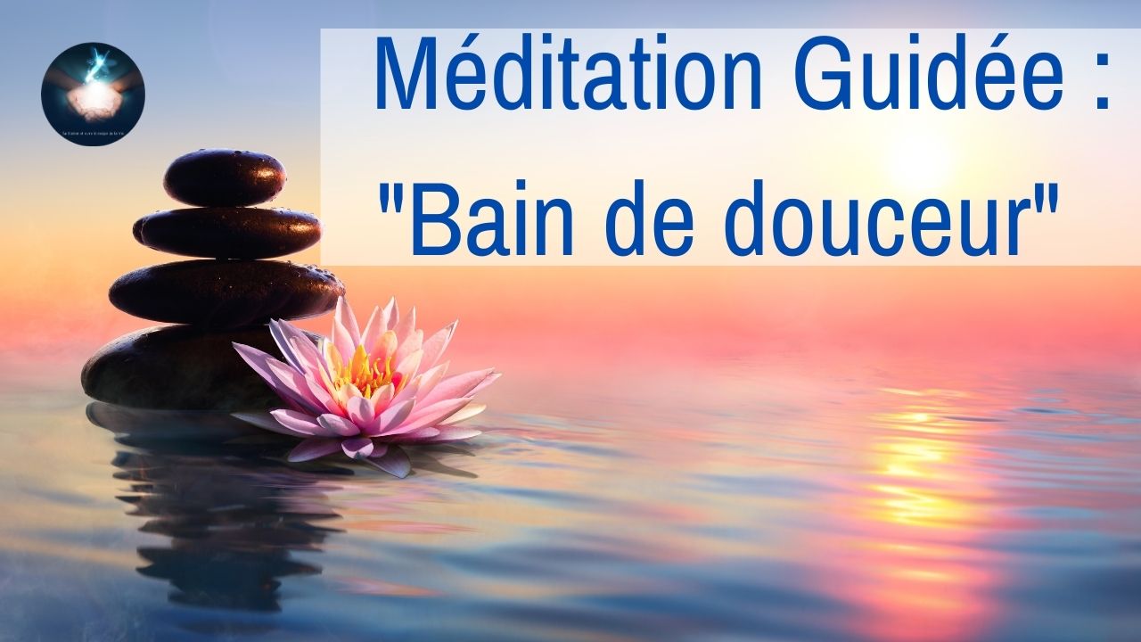 18/02/2021 Séance – Méditation guidée : Bain de douceur et légèreté – Bienveillance pour soi