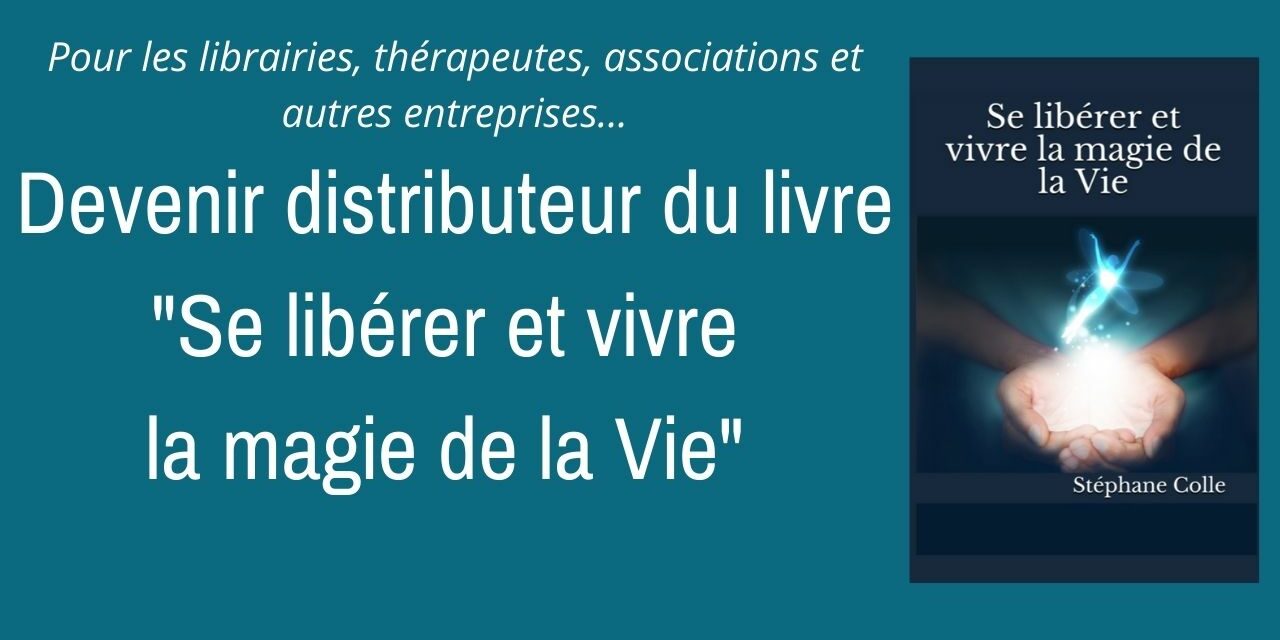 Devenir distributeur du livre et son programme complet “Se libérer et vivre la magie de la Vie”
