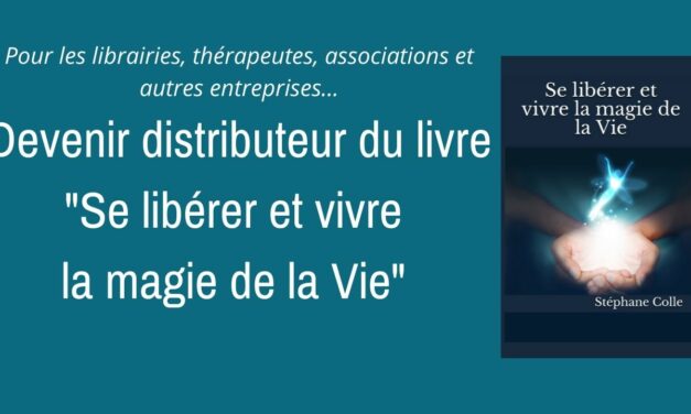 Devenir distributeur du livre et son programme complet “Se libérer et vivre la magie de la Vie”
