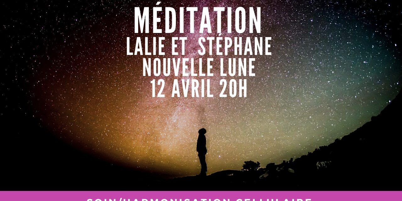 12/04/2021 Nouvelle Lune Méditation/Soin/Harmonisation cellulaire sur la chaine de Lalie…