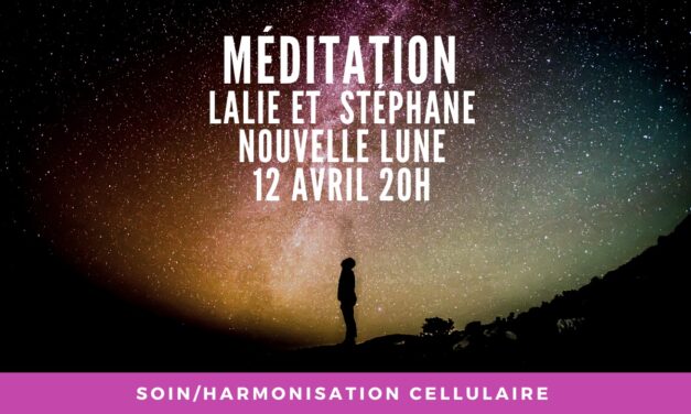 12/04/2021 Nouvelle Lune Méditation/Soin/Harmonisation cellulaire sur la chaine de Lalie…