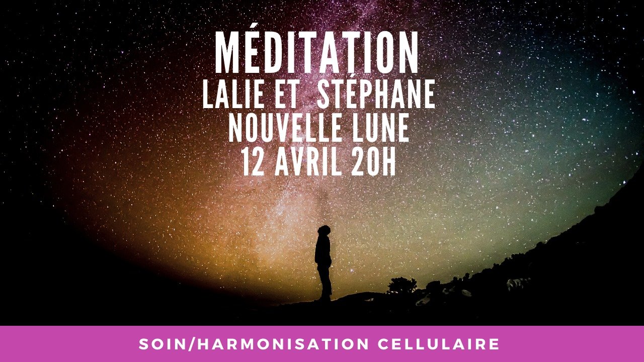 12/04/2021 Nouvelle Lune Méditation/Soin/Harmonisation cellulaire sur la chaine de Lalie…