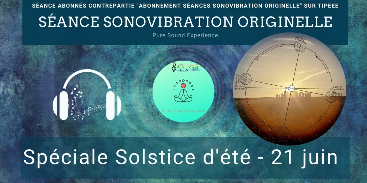 21/06/2021 Séance SonoVibration Originelle spéciale solstice d’été