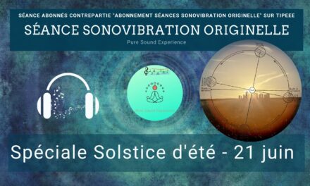 21/06/2021 Séance SonoVibration Originelle spéciale solstice d’été