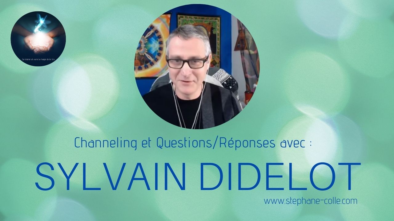 11/08/2021 Sylvain Didelot : “Questions/Réponses” et channeling en direct