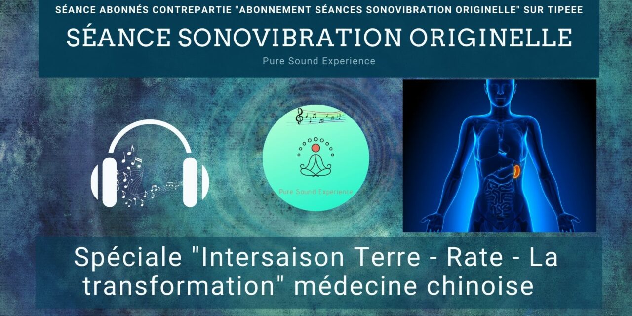 21/07/2021 Séance SonoVibration Originelle spéciale “Intersaison – Terre – Rate – la transformation”