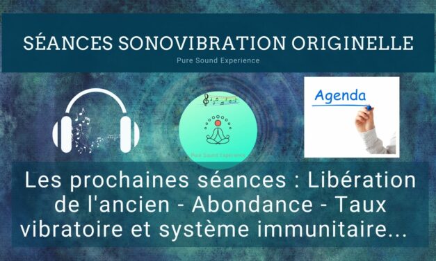 Prochaines séances SonoVibration Originelle : Libération de l’ancien – Abondance – Système immunitaire…