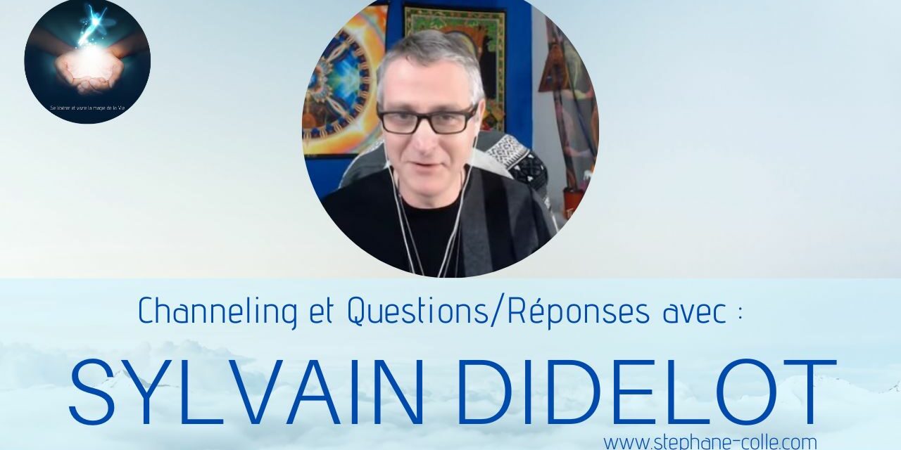 17/08/2022 Sylvain Didelot : « Questions/Réponses » et channeling en direct