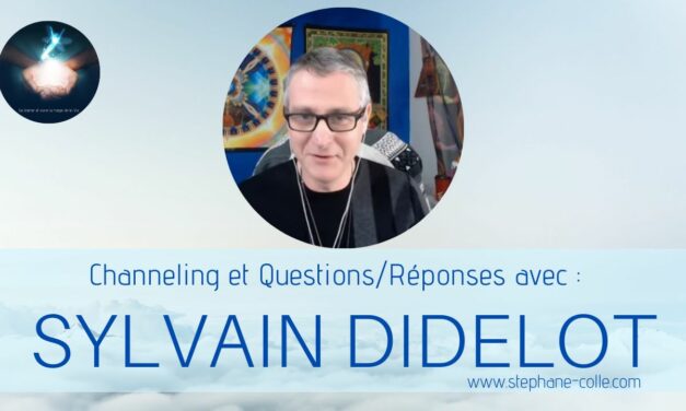 17/08/2022 Sylvain Didelot : « Questions/Réponses » et channeling en direct