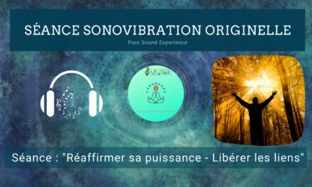 03/11/2022 Séance SonoVibration Originelle spéciale « Réaffirmer sa puissance – Libérer les liens »
