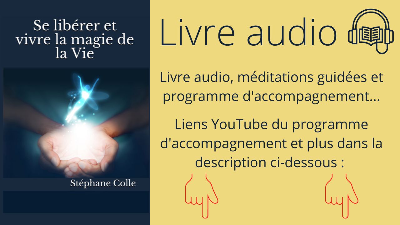 Livre audio et programme d’accompagnement : “Se libérer et vivre la magie de la Vie” offert sur YouTube ICI…