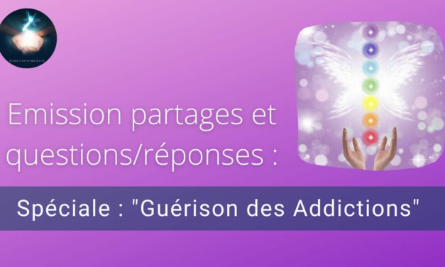 08/03/2023 Emission partages et questions/réponses spéciale : « Guérison des Addictions »