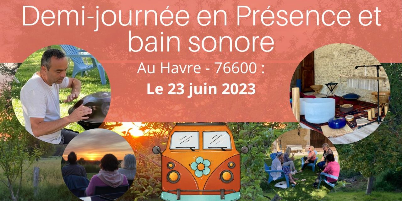 Demi-journée partages en Présence, bain sonore et plus en France au Havre – 76600