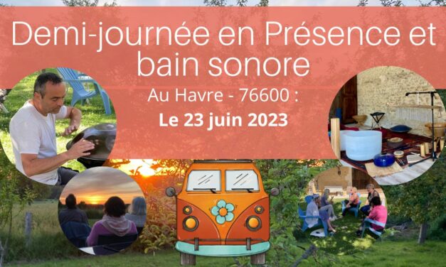 Demi-journée partages en Présence, bain sonore et plus en France au Havre – 76600