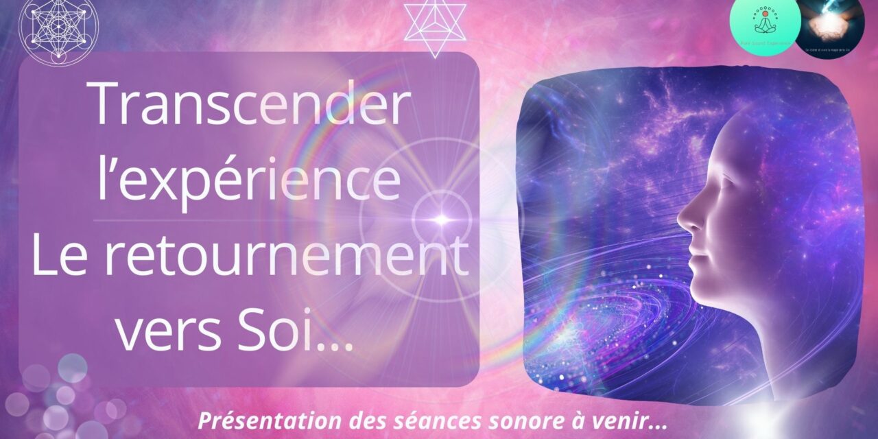 05/10/2023 Emission « Transcender l’expérience – Le retournement vers Soi »…