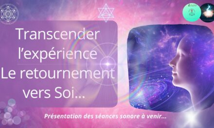 05/10/2023 Emission “Transcender l’expérience – Le retournement vers Soi”…