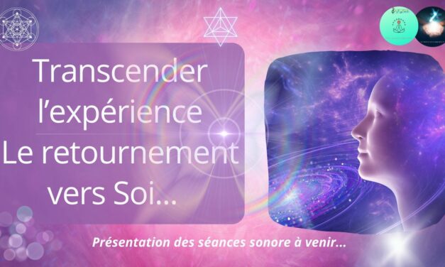 05/10/2023 Emission « Transcender l’expérience – Le retournement vers Soi »…