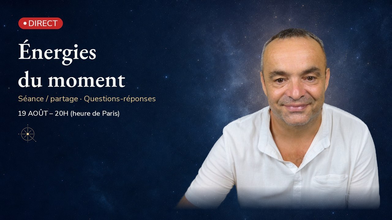 Séance/Partage – Énergies du moment et questions réponses – 19 août à 20h